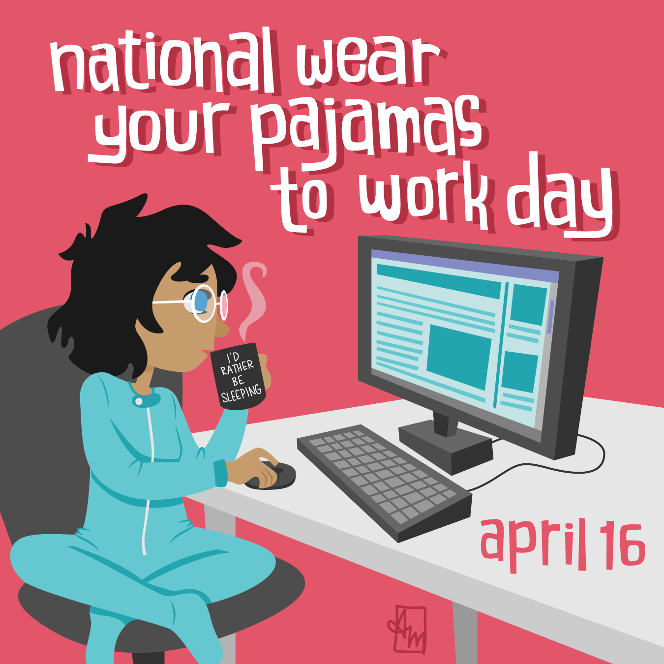 NATIONAL WEAR YOUR PAJAMAS TO WORK DAY - April 16