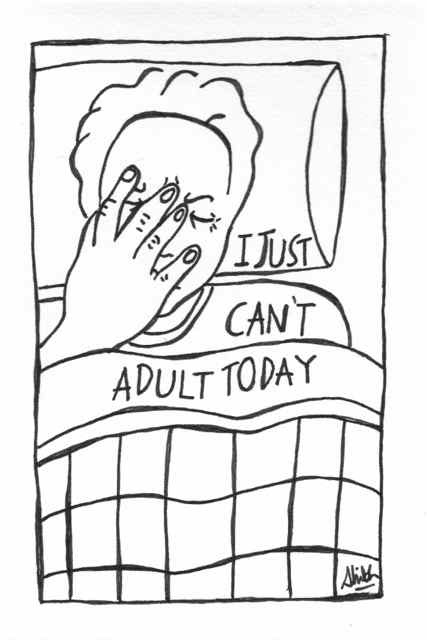 I just Can’t Adult Today (Self Portrait). Drawn 2017.